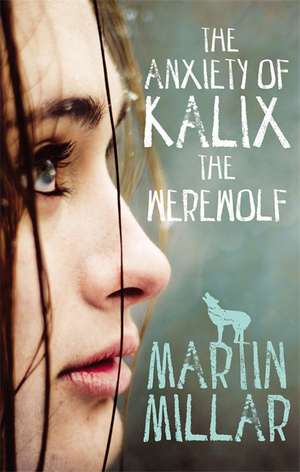 Millar, M: The Anxiety of Kalix the Werewolf de Martin Millar