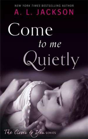 Come to Me Quietly de A. L. Jackson