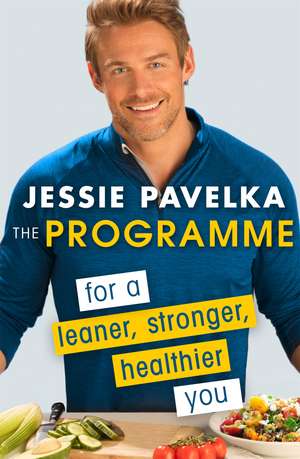 The Programme: For a Leaner, Stronger, Healthier You de Jessie Pavelka