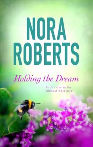 Holding The Dream de Nora Roberts