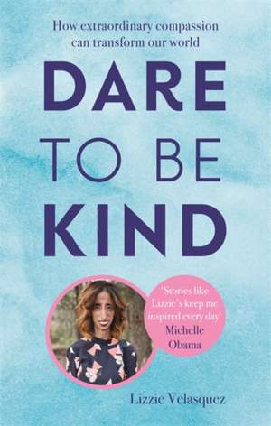 Dare to be Kind de Lizzie Velasquez