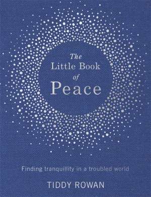 The Little Book of Peace de Tiddy Rowan