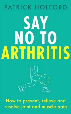 Say No To Arthritis de Patrick Holford