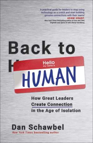 Back to Human: How Great Leaders Create Connection in the Age of Isolation de Dan Schawbel