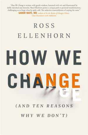 How We Change (and 10 Reasons Why We Don't) de Ross Ellenhorn