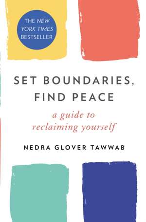 Set Boundaries, Find Peace: A Guide to Reclaiming Yourself de Nedra Glover Tawwab