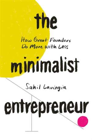 The Minimalist Entrepreneur de Sahil Lavingia