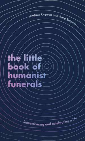 The Little Book of Humanist Funerals de Alice Roberts