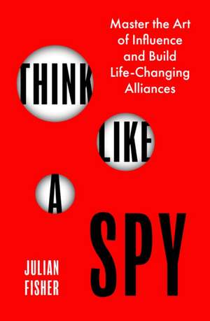 Think Like a Spy de Julian Fisher