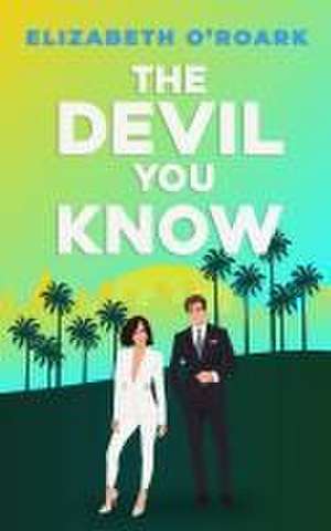 The Devil You Know de Elizabeth O'Roark