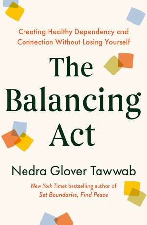 The Balancing Act: Creating Healthy Dependency and Connection without Losing Yourself de Nedra Glover Tawwab