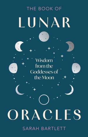 The Book of Lunar Oracles de Sarah Bartlett