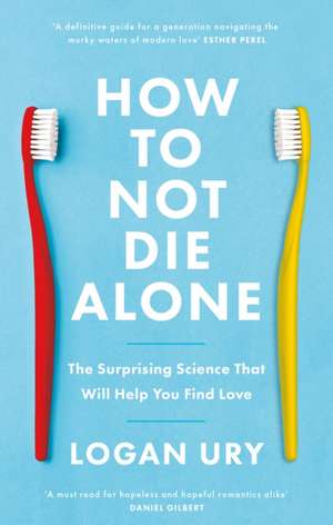 How to Not Die Alone de Logan Ury