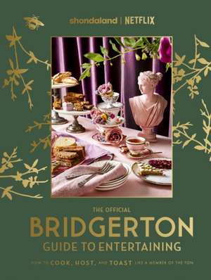 The Official Bridgerton Guide to Entertaining: How to Cook, Host, and Toast Like a Member of the Ton de Emily Timberlake