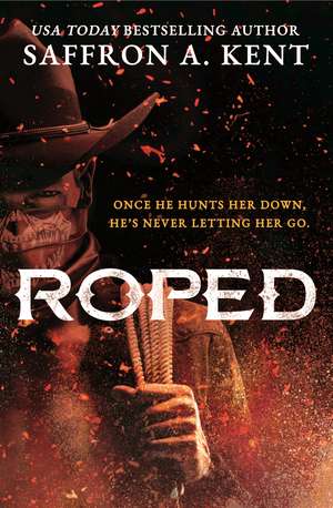 Roped: a dark cowboy romance de Saffron A. Kent