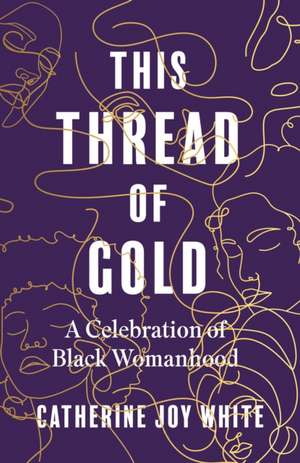 This Thread of Gold de Catherine Joy White