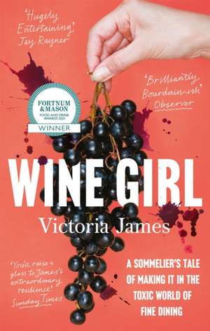 Wine Girl: A sommelier's tale of making it in the toxic world of fine dining de Victoria James