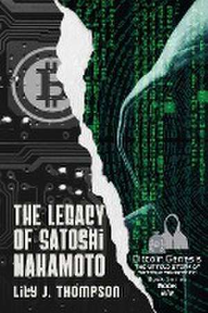 The Legacy of Satoshi Nakamoto de Lily J. Thompson