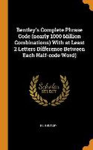 Bentley's Complete Phrase Code (nearly 1000 Million Combinations) With at Least 2 Letters Difference Between Each Half-code Word) de E. L. Bentley