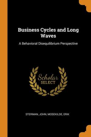 Business Cycles and Long Waves: A Behavioral Disequilibrium Perspective de John Sterman