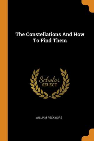 The Constellations and How to Find Them de William Peck (Sir ).