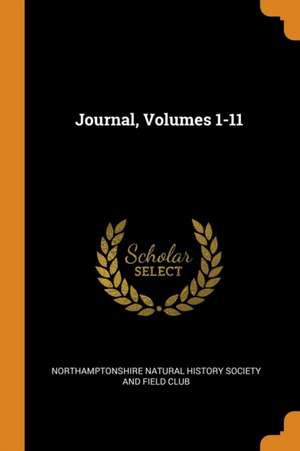 Journal, Volumes 1-11 de Northamptonshire Natural History Society