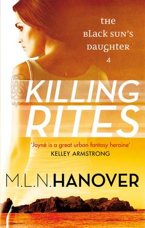 Killing Rites: Black Sun's Daughter: Book Four de M. L. N. Hanover