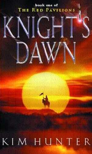 Knight's Dawn: The Red Pavilions, Book One de Kim Hunter