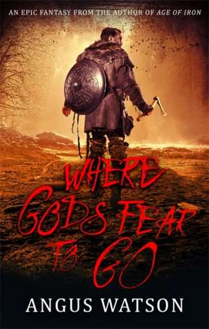 Where Gods Fear to Go de Angus Watson