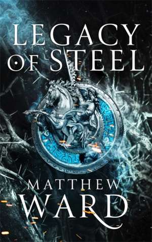 Ward, M: Legacy of Steel de Matthew Ward