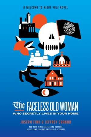 The Faceless Old Woman Who Secretly Lives in Your Home: A Welcome to Night Vale Novel de Joseph Fink