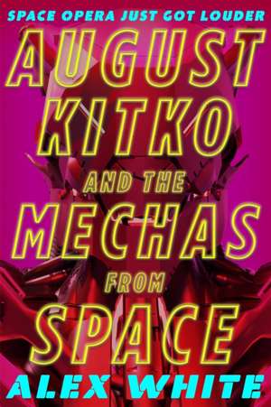 August Kitko and the Mechas from Space de Alex White