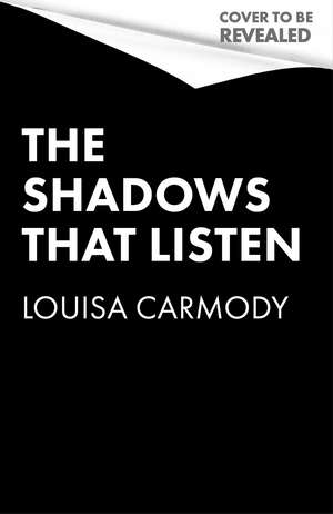 The Shadows that Listen de Louisa Carmody