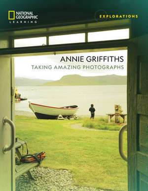 Annie Griffiths: Taking Amazing Photographs de National Geographic Learning