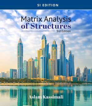 Matrix Analysis of Structures, SI Edition de Aslam Kassimali