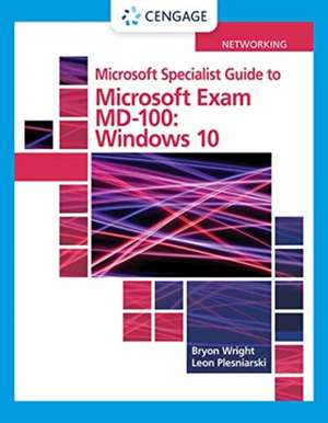 Microsoft 365 Modern Desktop Administrator Guide to Exam MD-100: Windows 10 de Byron Wright