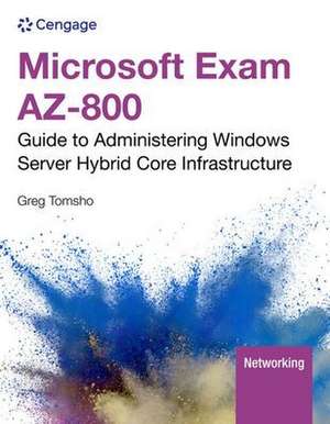 Microsoft Exam Az-800: Guide to Administering Windows Server Hybrid Core Infrastructure de Greg Tomsho