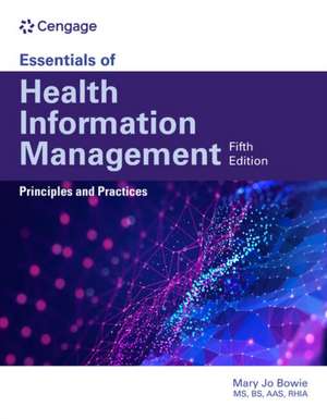 Essentials of Health Information Management: Principles and Practices de Mary Jo Bowie