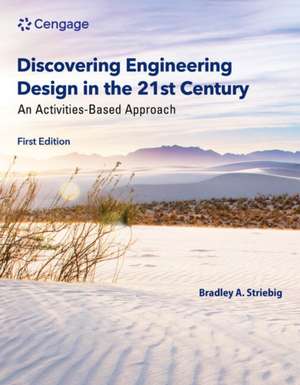 Discovering Engineering Design in the 21st Century de Bradley Striebig