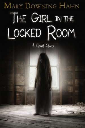 The Girl in the Locked Room: A Ghost Story de Mary Downing Hahn