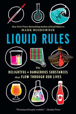 Liquid Rules: The Delightful and Dangerous Substances That Flow Through Our Lives de Mark Miodownik