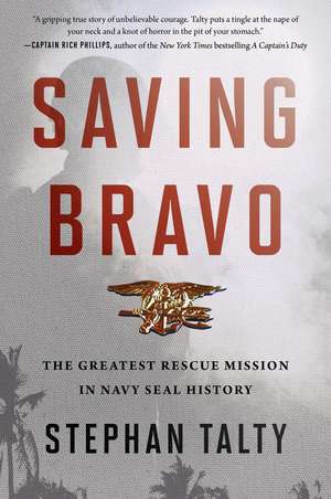 Saving Bravo: The Greatest Rescue Mission in Navy SEAL History de Stephan Talty