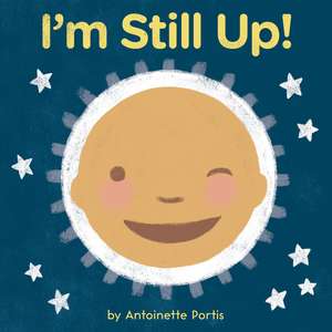 I'm Still Up! de Antoinette Portis