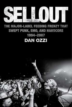 Sellout: The Major-Label Feeding Frenzy That Swept Punk, Emo, and Hardcore (1994–2007) de Dan Ozzi