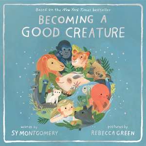 Becoming a Good Creature de Sy Montgomery