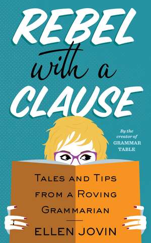 Rebel With A Clause: Tales and Tips from a Roving Grammarian de Ellen Jovin