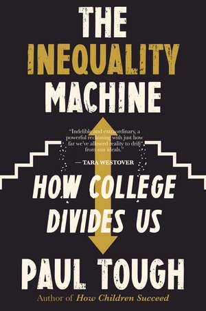 The Inequality Machine: How College Divides Us de Paul Tough