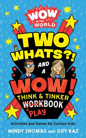 Wow in the World: Two Whats?! and a Wow! Think & Tinker Playbook: Activities and Games for Curious Kids de Mindy Thomas