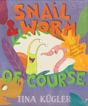 Snail and Worm, of Course de Tina Kügler