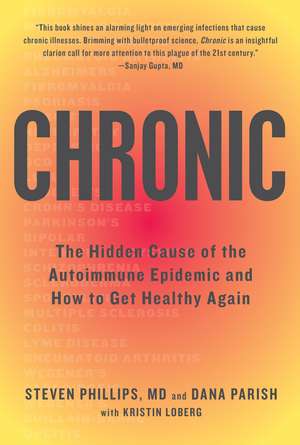 Chronic: The Hidden Cause of the Autoimmune Epidemic and How to Get Healthy Again de Steven Phillips